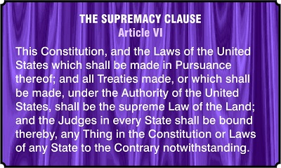 The Supremacy Clause: “This Constitution, and the Laws of the United States shall be the supreme Law of the Land”
