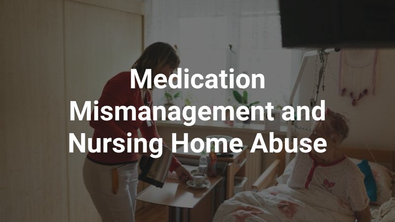 nurse caring for patient in nursing home with caption: Medication Mismanagement and Nursing Home Abuse