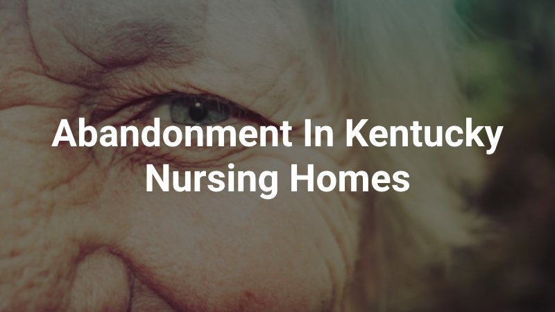 eldery woman s eye with caption" Abandonment in Kentucky Nursing Homes"