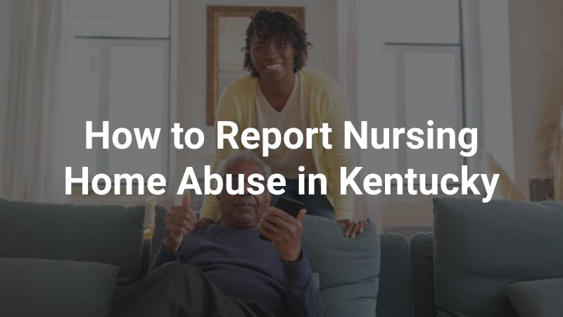 nursing home patient and nurse with caption: How to Report Nursing Home Abuse in Kentucky